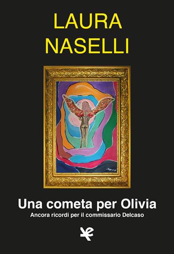 Una cometa per Olivia. Ancora ricordi per il commissario Delcaso - Laura Naselli - Libro Algra 2023, Il tocco di Asfodelo | Libraccio.it