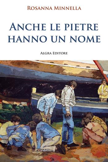 Anche le pietre hanno un nome - Rosanna Minnella - Libro Algra 2024 | Libraccio.it