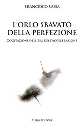 L'orlo sbavato della perfezione. Cogitazioni dell'era dell'accelerazione