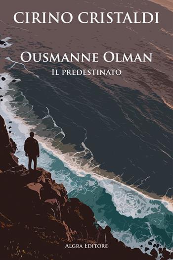 Ousmanne Olman. Il predestinato - Cirino Cristaldi - Libro Algra 2024 | Libraccio.it