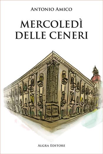 Mercoledì delle Ceneri - Antonio Amico - Libro Algra 2024 | Libraccio.it