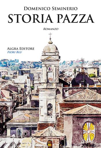 Storia pazza - Domenico Seminerio - Libro Algra 2024, Fiori blu | Libraccio.it