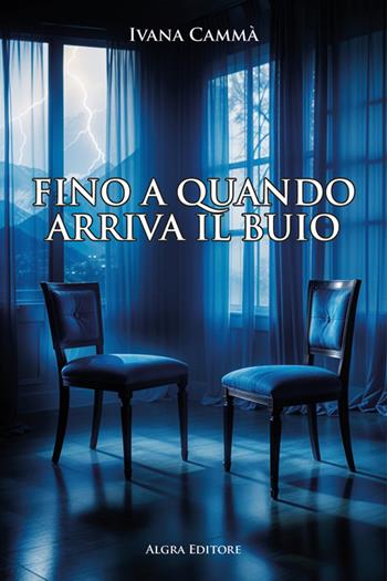 Fino a quando arriva il buio - Ivana Cammà - Libro Algra 2024 | Libraccio.it