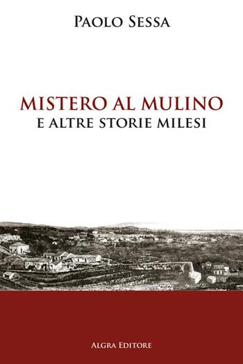 Mistero al mulino e altre storie milesi - Paolo Sessa - Libro Algra 2024 | Libraccio.it