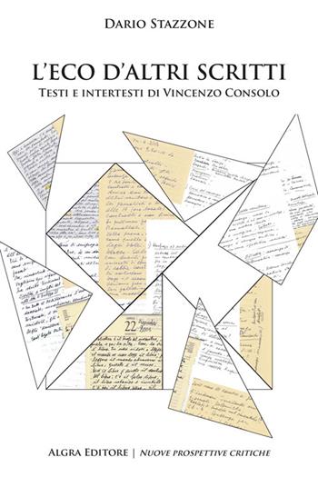 L'eco d'altri scritti. Testi e intertesti di Vincenzo Consolo - Dario Stazzone - Libro Algra 2024 | Libraccio.it