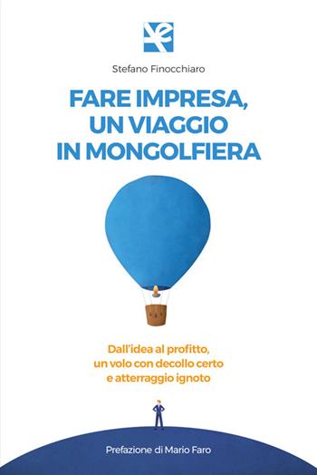 Fare impresa, un viaggio in mongolfiera. Dall’idea al profitto, un volo con decollo certo e atterraggio ignoto - Stefano Finocchiaro - Libro Algra 2024 | Libraccio.it