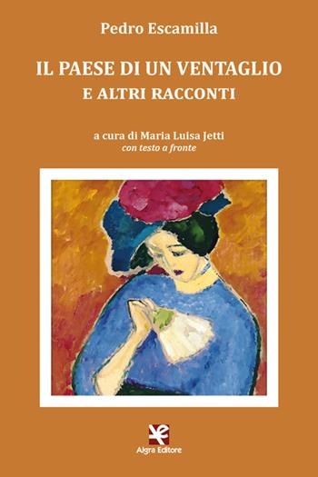 Il paese di un ventaglio e altri racconti. Testo spagnolo a fronte - Pedro Escamilla - Libro Algra 2024, L'Albatros | Libraccio.it