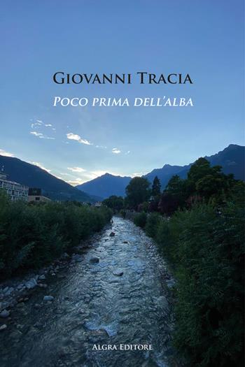 Poco prima dell'alba - Giovanni Tracia - Libro Algra 2024 | Libraccio.it