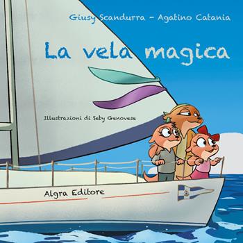 La vela magica - Giusy Scandurra, Agatino Catania - Libro Algra 2024, Aspasia | Libraccio.it