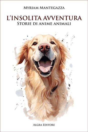 L'insolita avventura. Storie di anime animali - Myriam Mantegazza - Libro Algra 2025 | Libraccio.it
