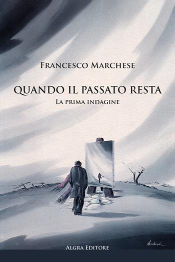 Quando il passato resta. La prima indagine - Francesco Marchese - Libro Algra 2025 | Libraccio.it