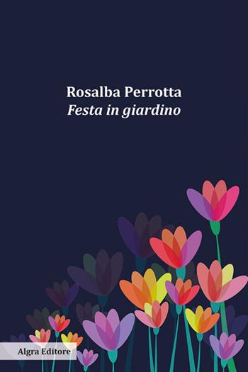 Festa in giardino - Rosalba Perrotta - Libro Algra 2025 | Libraccio.it