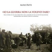 «Io la guerra non la volevo fare». Nella storia di chi non tornò più e nella memoria di chi ha potuto raccontare. Sangregoresi nei grandi conflitti mondiali