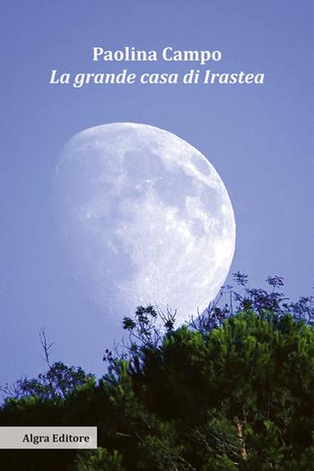 La grande casa di Irastea - Paolina Campo - Libro Algra 2025 | Libraccio.it