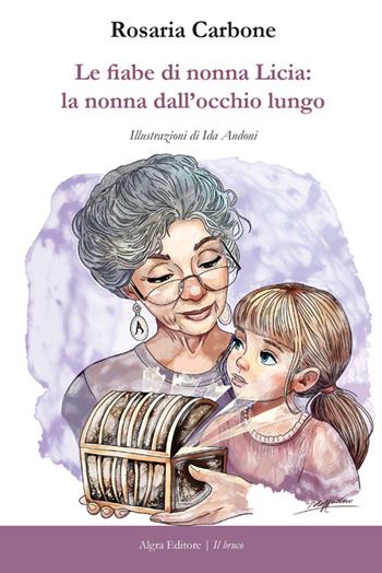 Le fiabe di nonna Licia: la nonna dall'occhio lungo - Rosaria Carbone - Libro Algra 2025, Il bruco | Libraccio.it