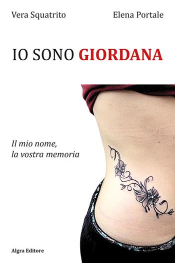 Io sono Giordana. Il mio nome, la vostra memoria - Vera Squatrito, Elena Portale - Libro Algra 2025 | Libraccio.it