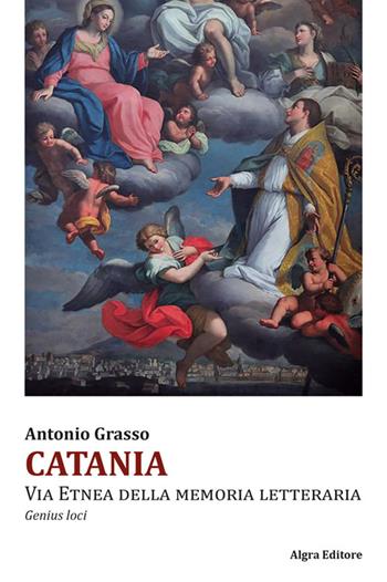 Catania. Via Etnea della memoria letteraria. Genius loci - Antonio Grasso - Libro Algra 2025 | Libraccio.it
