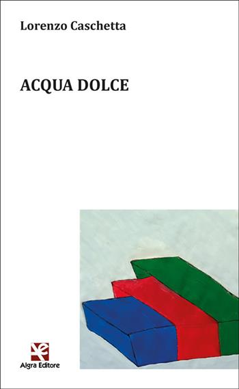 Acqua dolce - Lorenzo Caschetta - Libro Algra 2025, Ginestra dell'Etna | Libraccio.it