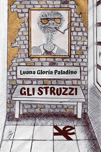 Gli struzzi - Luana Gloria Paladino - Libro Algra 2025 | Libraccio.it