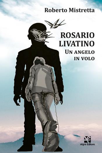 Rosario Livatino. Un angelo in volo - Roberto Mistretta - Libro Algra 2026 | Libraccio.it