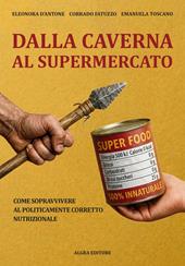 Dalla caverna al supermercato. Come sopravvivere al politicamente corretto nutrizionale