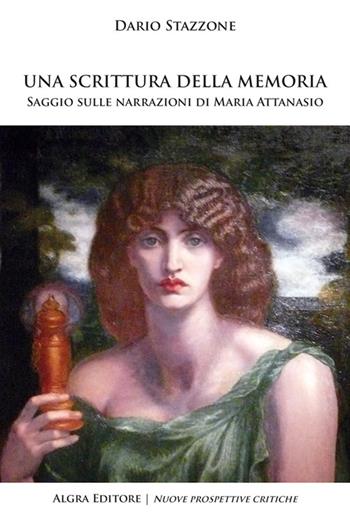 Una scrittura della memoria. Saggio sulle narrazioni di Maria Attanasio - Dario Stazzone - Libro Algra 2026 | Libraccio.it