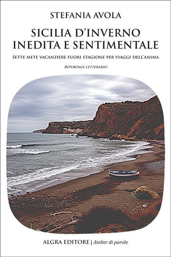 Sicilia d’inverno inedita e sentimentale. Sette mete vacanziere fuori stagione per viaggi dell’anima - Stefania Avola - Libro Algra 2026, Atelier di parole | Libraccio.it