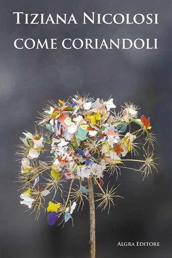 Come coriandoli - Tiziana Nicolosi - Libro Algra 2026, Mosaico di parole | Libraccio.it