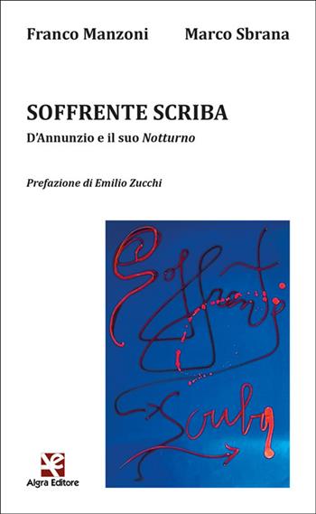 Soffrente scriba. D'annunzio e il suo «Notturno» - Franco Manzoni, Marco Sbrana - Libro Algra 2026, L' arco di Ulisse | Libraccio.it