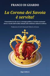 La corona dei Savoia è servita! Il banchetto da rito sacro a strategia politica e coesione nazionale: storia e ricette dall'eredità sabauda alla tradizione culinaria siciliana