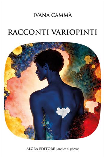 Racconti variopinti - Ivana Cammà - Libro Algra 2026, Atelier di parole | Libraccio.it