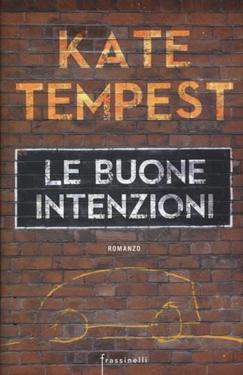 Le buone intenzioni - Kate Tempest - Libro Sperling & Kupfer 2017, Frassinelli narrativa straniera | Libraccio.it