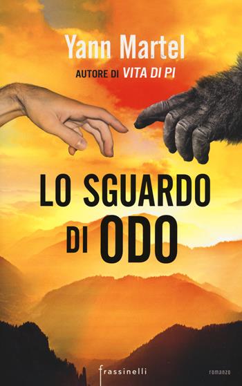 Lo sguardo di Odo - Yann Martel - Libro Frassinelli 2017, Frassinelli narrativa straniera | Libraccio.it