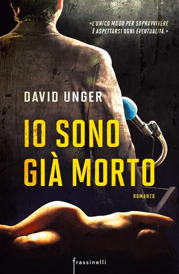 Io sono già morto - David Unger - Libro Sperling & Kupfer 2017, Frassinelli narrativa straniera | Libraccio.it