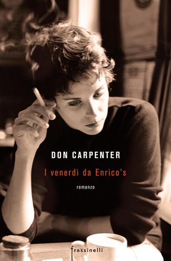 I venerdì da Enrico's - Don Carpenter - Libro Sperling & Kupfer 2017, Frassinelli narrativa straniera | Libraccio.it