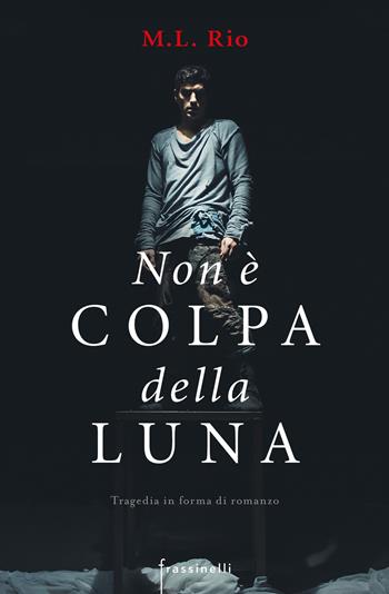 Non è colpa della luna - M. L. Rio - Libro Sperling & Kupfer 2018, Frassinelli narrativa straniera | Libraccio.it