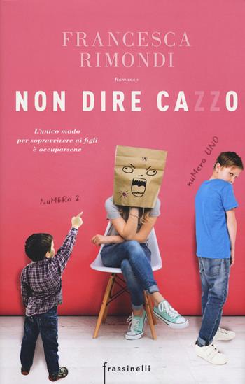 Non dire cazzo - Francesca Rimondi - Libro Sperling & Kupfer 2018, Frassinelli narrativa italiana | Libraccio.it