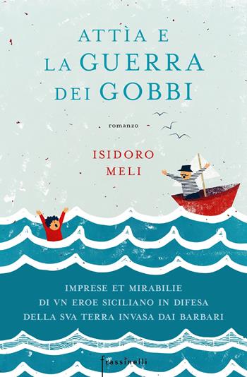 Attìa e la guerra dei gobbi. Imprese et mirabilie di un eroe siciliano in difesa della sua terra invasa dai barbari - Isidoro Meli - Libro Sperling & Kupfer 2018, Frassinelli narrativa italiana | Libraccio.it