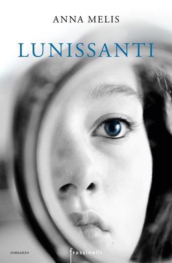 Lunissanti - Anna Melis - Libro Sperling & Kupfer 2018, Frassinelli narrativa italiana | Libraccio.it