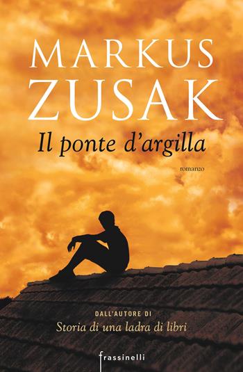 Il ponte d'argilla - Markus Zusak - Libro Sperling & Kupfer 2018, Frassinelli narrativa straniera | Libraccio.it