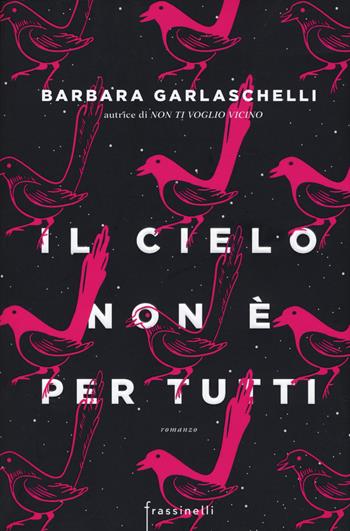 Il cielo non è per tutti - Barbara Garlaschelli - Libro Sperling & Kupfer 2019, Frassinelli narrativa italiana | Libraccio.it