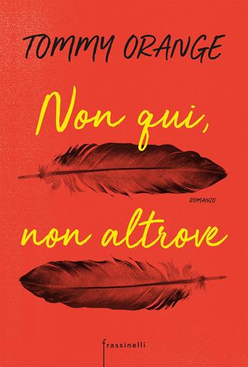 Non qui, non altrove - Tommy Orange - Libro Sperling & Kupfer 2019, Frassinelli narrativa straniera | Libraccio.it