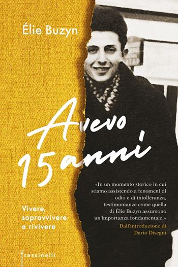 Avevo 15 anni. Vivere, sopravvivere e rivivere - Elie Buzyn - Libro Sperling & Kupfer 2020, Frassinelli narrativa straniera | Libraccio.it