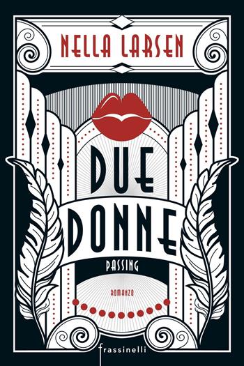 Due donne. Passing - Nella Larsen - Libro Sperling & Kupfer 2020, Frassinelli narrativa straniera | Libraccio.it