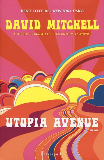 Utopia Avenue - David Mitchell - Libro Sperling & Kupfer 2021, Frassinelli narrativa straniera | Libraccio.it