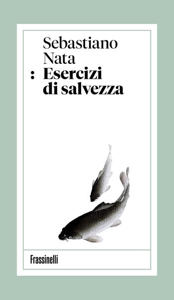 Esercizi di salvezza - Sebastiano Nata - Libro Frassinelli 2026 | Libraccio.it