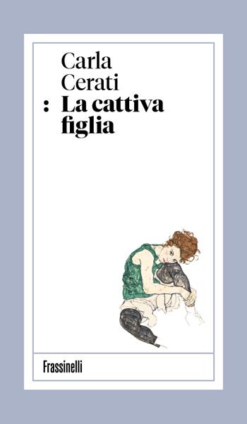 La cattiva figlia - Carla Cerati - Libro Frassinelli 2026 | Libraccio.it