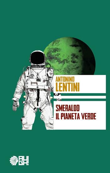 Smeraldo. Il pianeta verde - Antonino Lentini - Libro Augh! 2016, Frecce | Libraccio.it