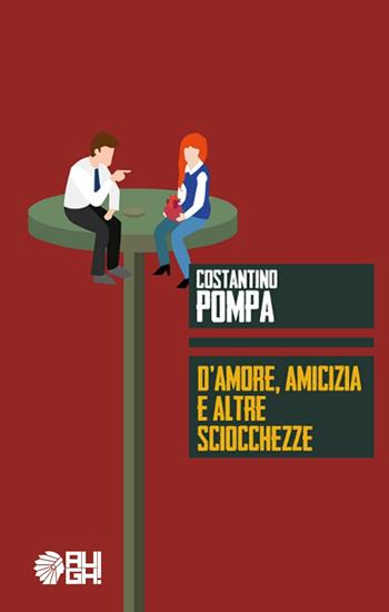 D'amore, amicizia e altre sciocchezze - Costantino Pompa - Libro Augh! 2016, Nuvole | Libraccio.it