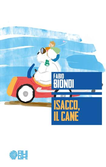Isacco, il cane - Fabio Biondi - Libro Augh! 2016, Tribù | Libraccio.it